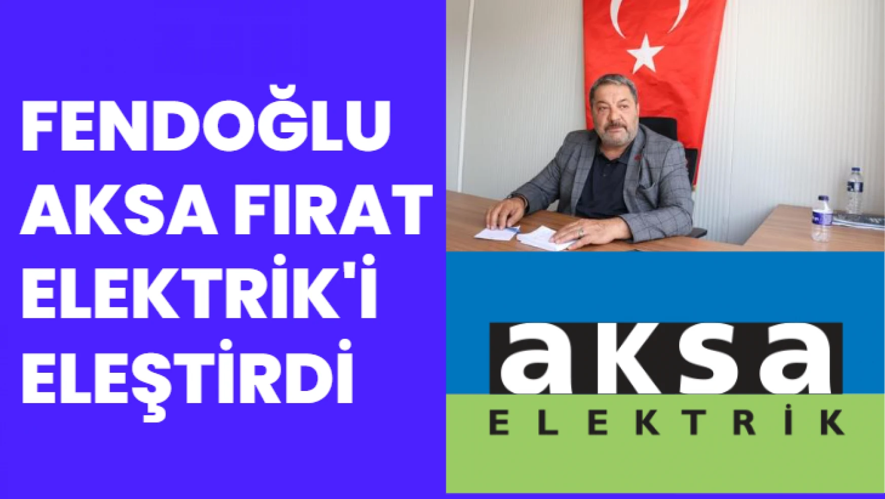 Fendoğlu Aksa Fırat Elektrik'i eleştirdi