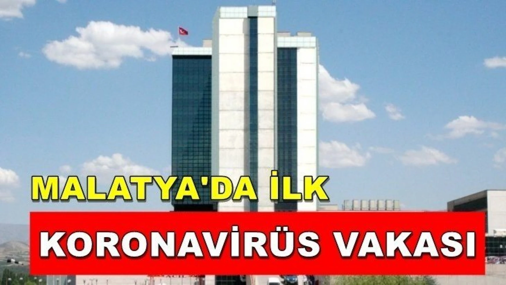 Malatya'da ilk Koronavirüs vakası