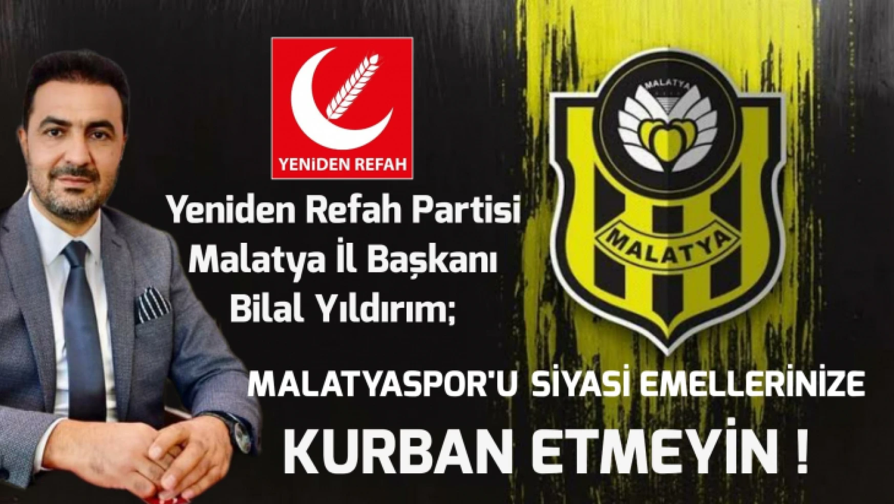 'Malatyaspor'u siyasi emellerinize kurban etmeyin'