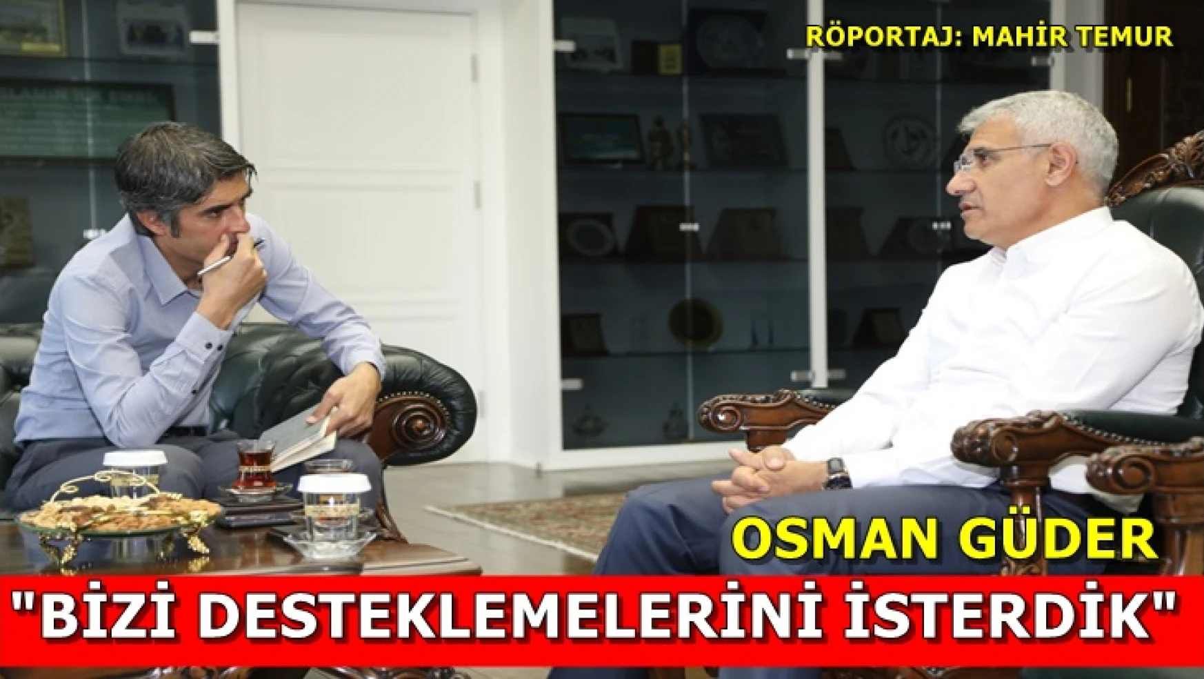 Osman Güder: 'Bizi desteklemelerini isterdik'