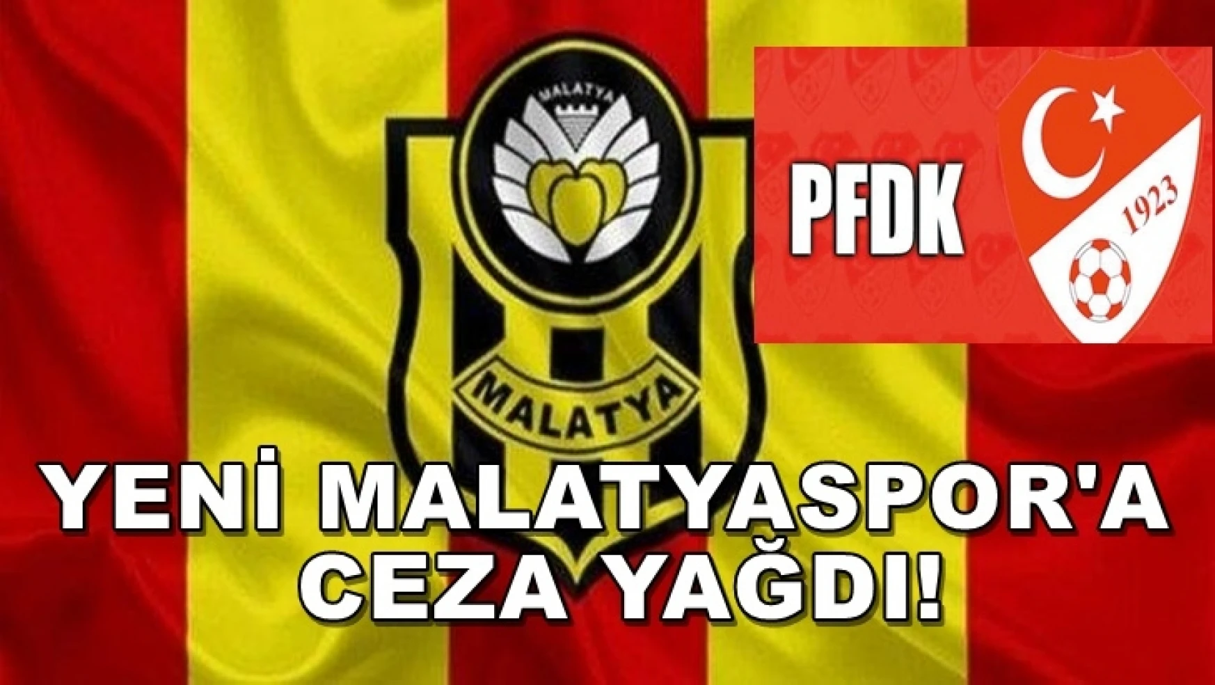 Yeni Malatyaspor'a ceza yağdı!