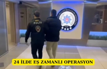 24 İlde Eş Zamanlı Operasyon