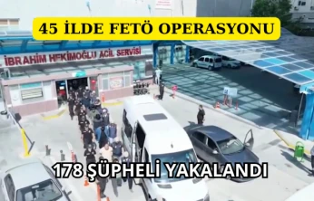45 İlde FETÖ Operasyonu: 178 Şüpheli Yakalandı