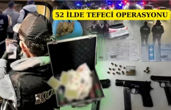 52 ilde tefeci operasyonu