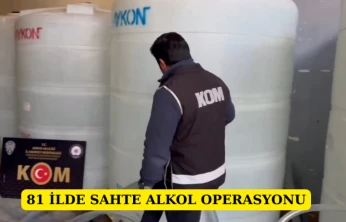 81 ilde sahte alkol operasyonu