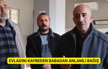Evladını kaybeden babadan anlamlı bağış