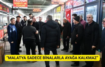 Karademir: Malatya Sadece Binalarla Ayağa Kalkmaz