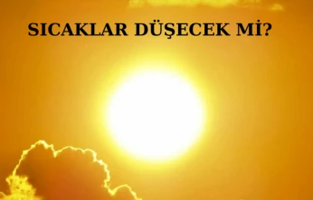 Sıcaklar düşecek mi?
