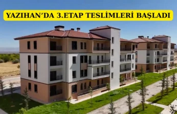 Yazıhan'da 3. Etap teslimleri başladı