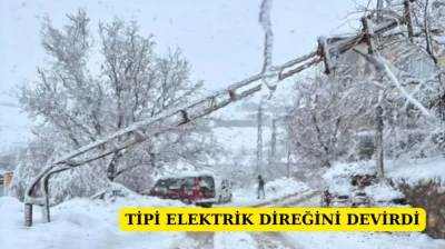 Tipi Elektrik Direğini Devirdi