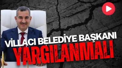 Villacı Belediye Başkanı yargılanmalı