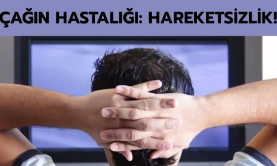 Çağın hastalığı: Hareketsizlik!