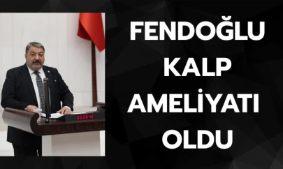 Fendoğlu kalp ameliyatı oldu