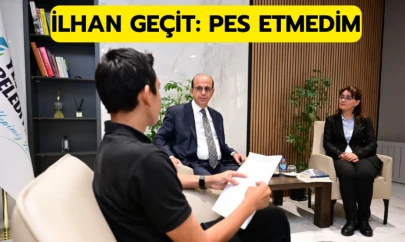 İlhan Geçit: Pes Etmedim