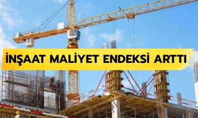 İnşaat maliyet endeksi arttı