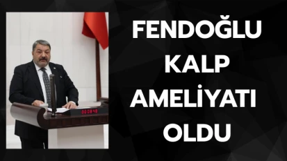 Fendoğlu kalp ameliyatı oldu