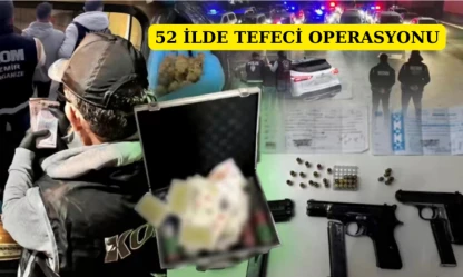 52 ilde tefeci operasyonu