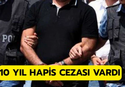 10 yıl hapis cezası vardı