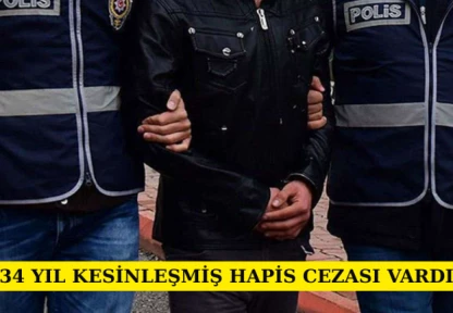 34 yıl kesinleşmiş hapis cezası vardı
