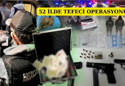 52 ilde tefeci operasyonu