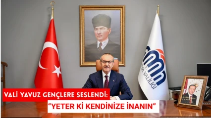 Vali Yavuz: Yeter ki kendinize inanın