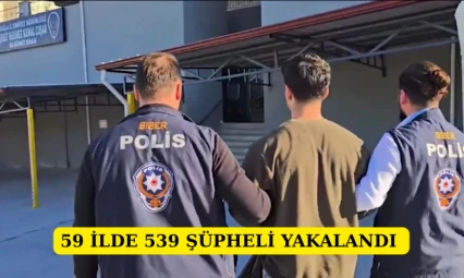 59 İlde 539 Şüpheli Yakalandı