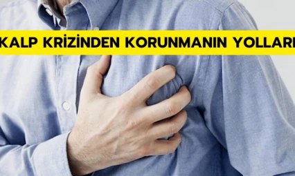 Kalp krizinden korunmanın yolları!