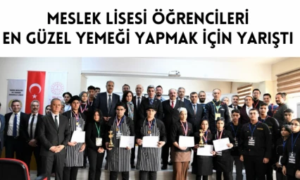 Meslek lisesi öğrencileri en güzel yemeği yapmak için yarıştı