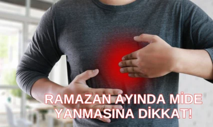 Ramazan ayında mide yanmasına dikkat!