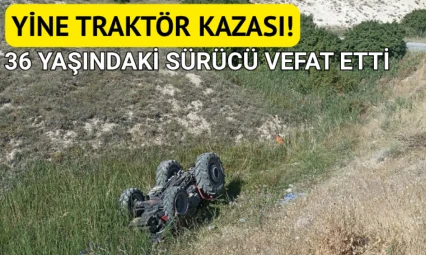 Yine traktör kazası: 1 ölü