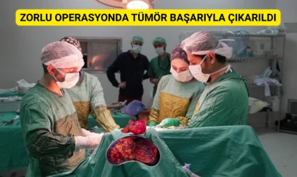 Zorlu operasyonda tümör başarıyla çıkarıldı