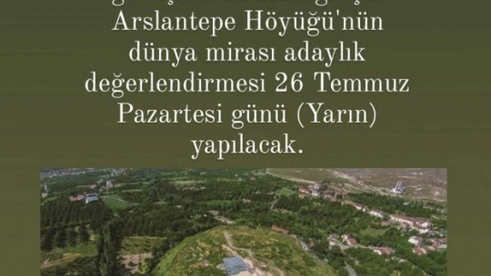 Arslantepe'nin adaylık değerlendirmesi 26 Temmuz'a kaldı