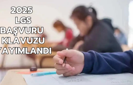 2025 LGS başvuru kılavuzu yayımlandı