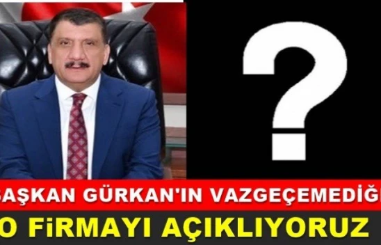 Başkan Gürkan'ın vazgeçemediği firma