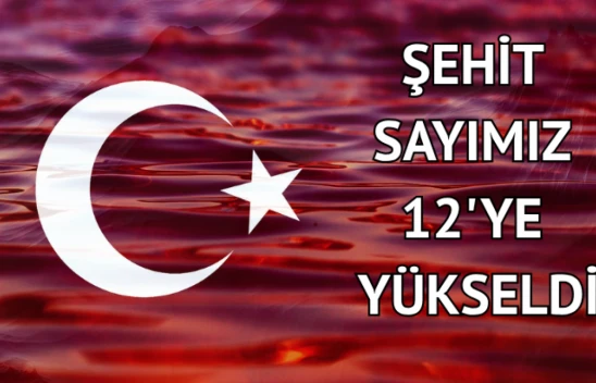 Şehit sayımız 12'ye yükseldi