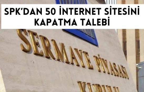 SPK'dan 50 internet sitesini kapatma talebi