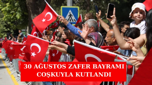 30 Ağustos Zafer Bayramı Coşkuyla Kutlandı
