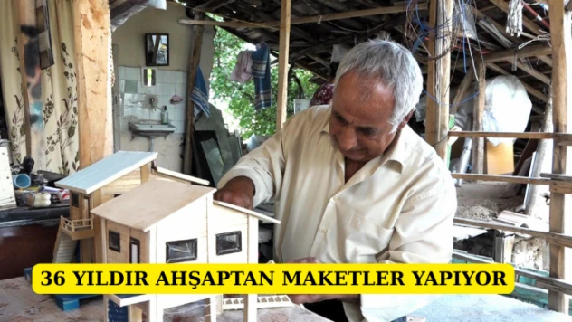 36 yıldır ahşaptan maketler yapıyor