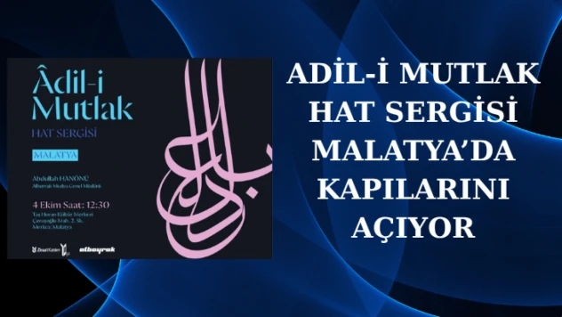 Âdil-i Mutlak Hat Sergisi Malatya'da Kapılarını Açıyor
