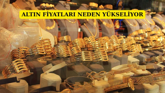 Altın fiyatları neden yükseliyor?