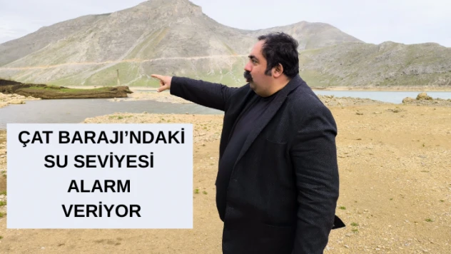 Barış Yıldız: Çat Barajı'ndaki su seviyesi alarm veriyor