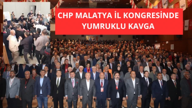 CHP Malatya İl Kongresinde yumruklu kavga