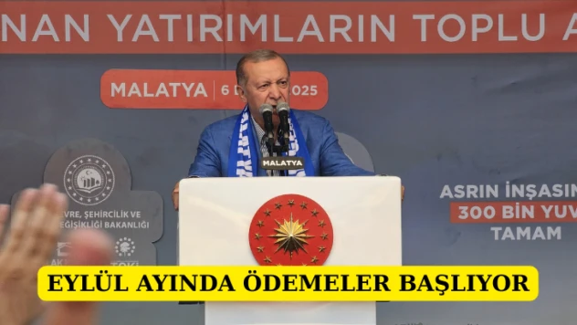 Cumhurbaşkanı açıkladı: Eylül ayında ödemeler başlıyor