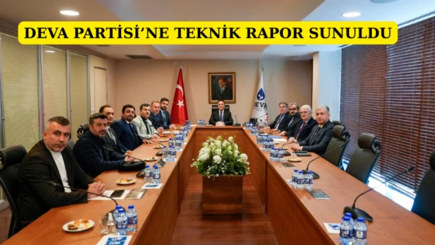 DEVA Partisi'ne teknik rapor sunuldu