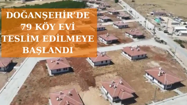 Doğanşehir'de 79 köy evi teslim edilmeye başlandı