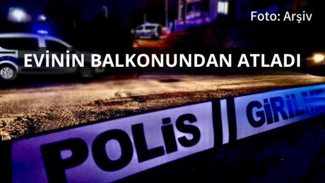 Evinin balkonundan atladı