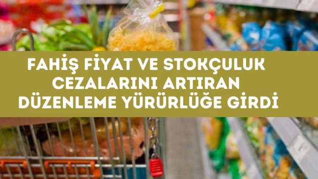 Fahiş fiyat ve stokçuluk cezalarını artıran düzenleme yürürlüğe girdi