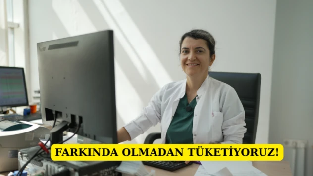 Farkında olmadan tüketiyoruz