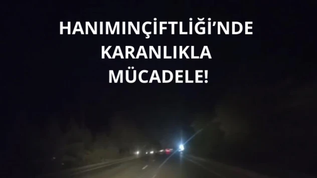 Hanımınçiftliği'nde karanlıkla mücadele!