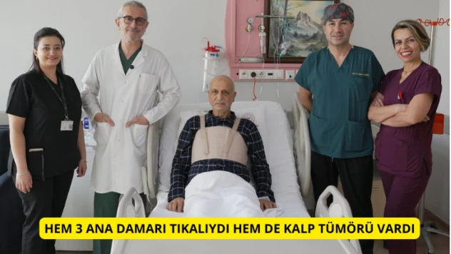 Hem 3 ana damarı tıkalıydı hem de kalp tümörü vardı